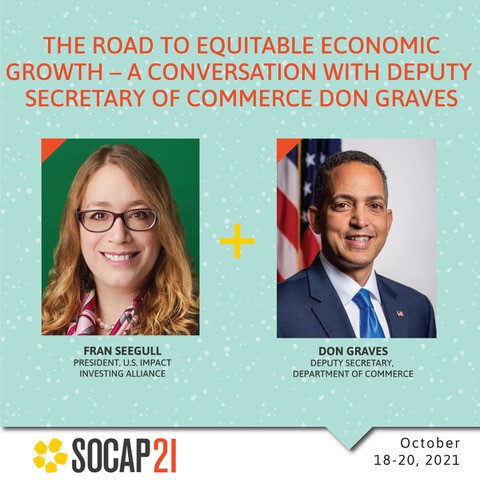 ImpactInvestUS's tweet image. Be sure to tune in to #SOCAP21 this morning (11:45am ET) to hear from @DepSecGraves and @franseegull about the role of govt &amp;amp; the private sector in driving equitable economic growth #impinv #econdev @SOCAPmarkets