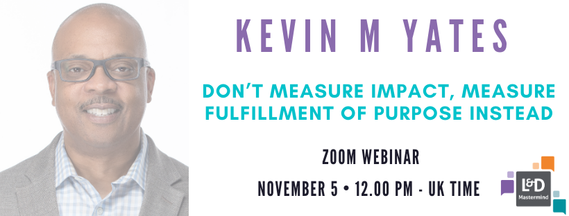 JamesHudson_LDM's tweet photo. Coming up on 5th November for our #LDMastermind community:
Don’t miss @kevinmyates live learning session “Don’t measure impact, measure fulfilment of purpose instead’
Register here: https://t.co/LDJR6oSjsO #learninganddevelopment #ROI https://t.co/jRm8HvYzuo