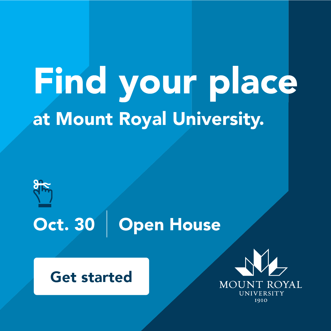 Find your place at Mount Royal University. Join us for Open House on Saturday, October 30 for everything you need to know about studying at MRU. From programs and admission to student services and campus life, we’ve got you covered. Get started at mru.ca/OpenHouse