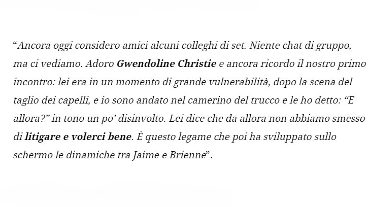 "I love Gwendoline Christie and I still remember our first meeting: she was in a moment of great vulnerability, after cutting her hair, and I went to the make-up room and said,"So what?" In a casual tone. She says we haven't stopped arguing and loving each other since then.(...)"