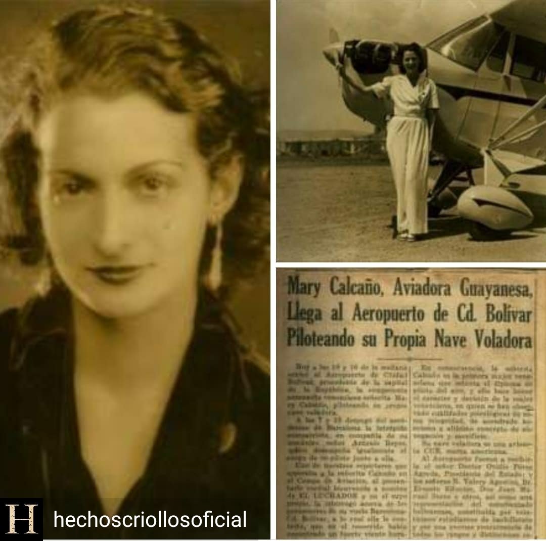 Mary Calcaño fue la primera aviadora venezolana. Nació en Ciudad Bolívar en 1906, y se graduó a los 33 años como piloto aviador en Noviembre de 1939, en Los Estados Unidos. Ese mismo año obtuvo el Certificado de Aptitud de Piloto Privado firmado por el coronel