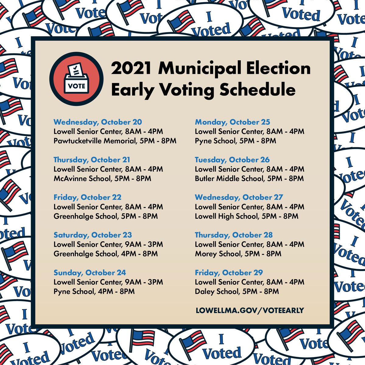 Early voting for the 2021 Municipal Election begins tomorrow and will be offered daily through Friday, October 29 at locations thoughout the City. All registered voters are eligible to vote early at any location. For more information, visit: lowellma.gov/voteearly