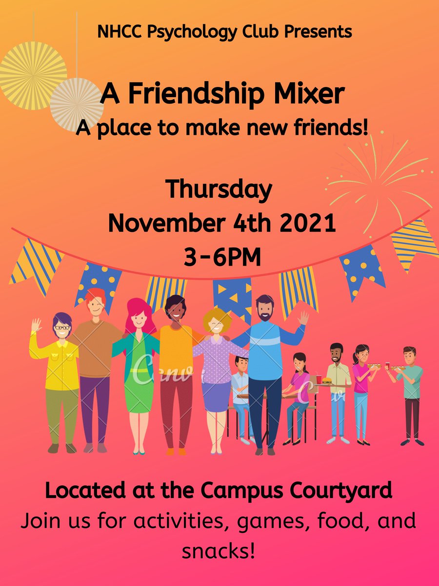 Looking to make friends or a friendly connection. The Psychology Club is hosting a Friendship Mixer Thursday, November 4th, 3:00pm-6:00pm in the NHCC Courtyard. Please join them for activities, games, food and snacks.