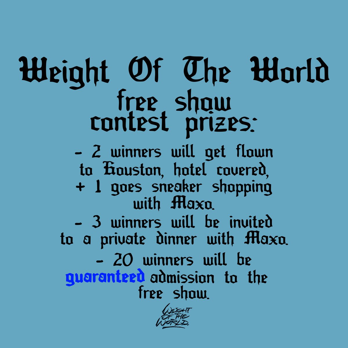 Weight of the World Free Show at Warehouse Live in Houston 10/25. RSVP ASAP. I'm flying out two people to come to the show so be quicc. maxo.tbits.me/trk/LsvK