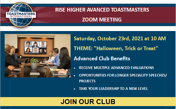 Rise Higher Advanced Club Invite - Come Join Us!
Date: Saturday, October 23rd, 2021
Time: 10:00 am – noon (join early to network zoom opens at 9:30 am)
Location: Zoom – registration required 
us02web.zoom.us/.../tZUsce2srT…...
Contact us at: 7836455.toastmastersclubs.org