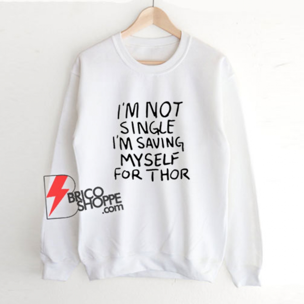 #bricoshoppe I’m Not Single I’m Saving Myself For Thor Sweatshirt https://t.co/YDBDab66pM