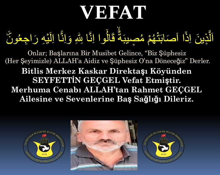 GenclikBitlis's tweet photo. 🤲İNNA LİLLAHİ VE
İNNA İLEYHİ RACİUN🤲
Bitlis Merkez Kaskar Direktaşı Köyünden SEYFETTİN GEÇGEL (Defçi Seyfo) Vefat Etmiştir. Merhuma Cenabı ALLAH’tan Rahmet GEÇGEL Ailesine ve Sevenlerine Baş Sağlığı Dileriz.
#KağıthaneBitlisGençlik
#Bitlis 
#Kaskar #DirektaşıKöyü https://t.co/e5XCddNuE9