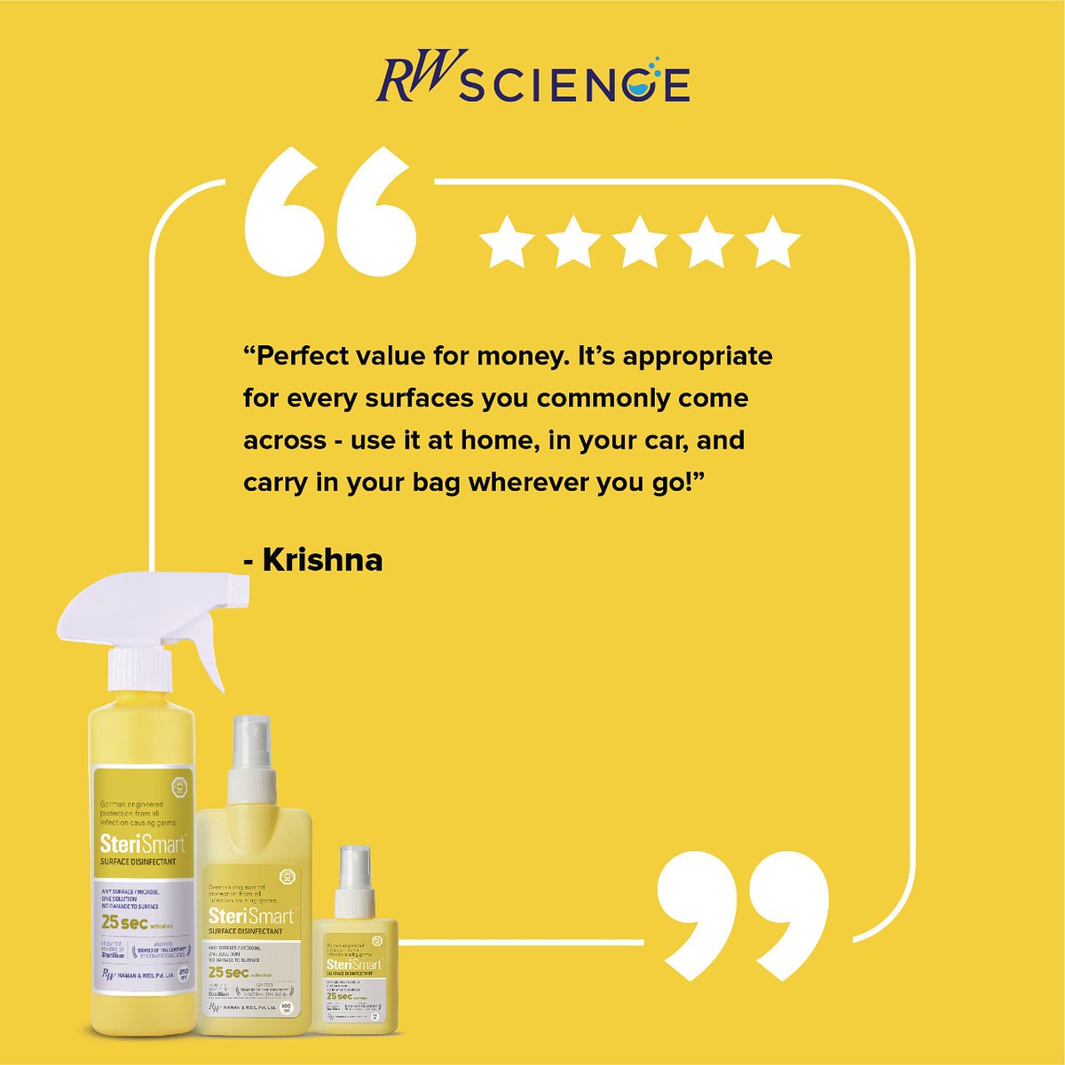 With excellent material compatibility, no residue and effects in just 25-seconds.. SteriSmart will quickly become your go-to disinfectant, no matter where you go.


#RWScience #IndianScience #Steri360 #customerreview #madeinindia #science  #healthexperts #stayhealthy #WHO