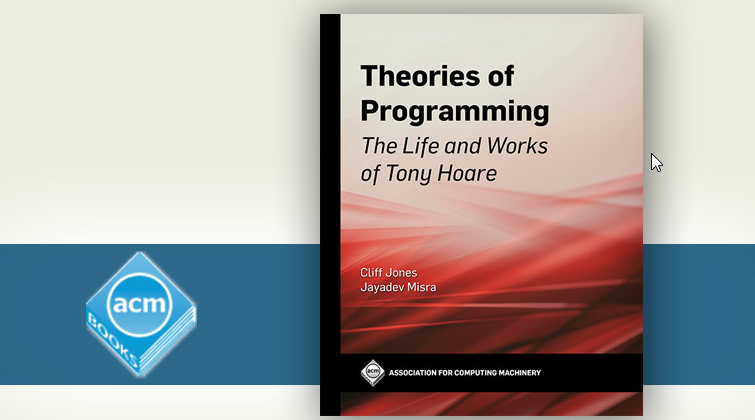 ACMBooks's tweet photo. New title from ACM Books: Theories of Programming: The Life and Works of Tony Hoare, by Cliff B. Jones &amp; Jayadev Misra, present the essence of the #ACMTuringAward laureate's various work in his own words and as told by leading experts in the field. https://t.co/fJ3h32OInc https://t.co/BHxv43290B