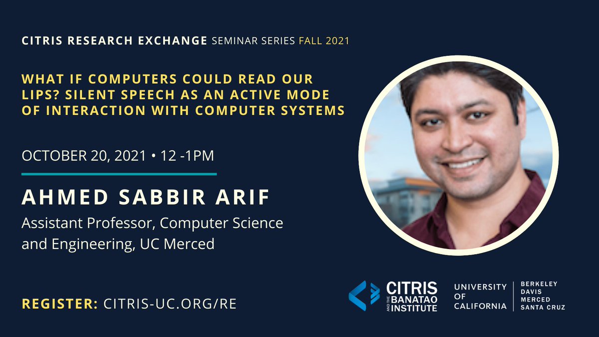 citrisnews's tweet image. Register to attend our free #CITRISRE talk at noon today! Join &quot;What if Computers Could Read Our Lips? Silent Speech as an Active Mode of Interaction with Computer Systems&quot; with Prof. Ahmed Sabbir Arif @ucmerced.  👉 bit.ly/3vctejm #machinelearning #computerapplications