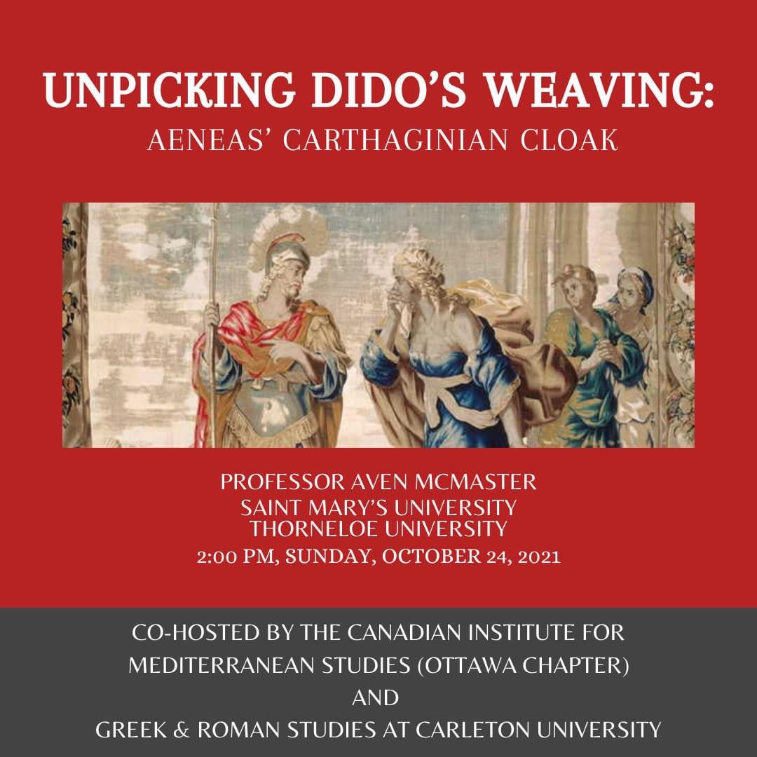 📣 UPCOMING LECTURE 📣 Join the Ottawa Chapter of the Canadian Institute for Mediterranean Studies and Greek & Roman Studies at Carleton University at 2:00 pm on October 24th for 'Unpicking Dido’s Weaving: Aeneas’ Carthaginian Cloak' with Prof. Aven McMaster!