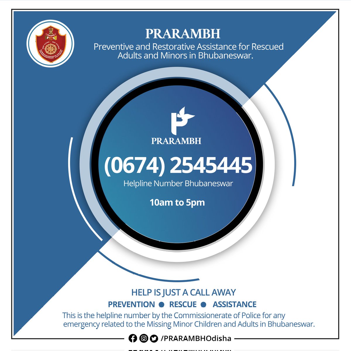 PRARAMBH (@prarambhodisha) on Twitter photo Now, help is just a call away ☎️
The Commissionerate of Police has launched a helpline number (0674-2545445) which functions from 10 AM to 5 PM for any emergency related to the Missing Minor Children and Adults in Bhubaneswar.
Prevention • Rescue • Assistance
<a href="/cpbbsrctc/">COMMISSIONERATE POLICE</a> Now, help is just a call away ☎️
The Commissionerate of Police has launched a helpline number (0674-2545445) which functions from 10 AM to 5 PM for any emergency related to the Missing Minor Children and Adults in Bhubaneswar.
Prevention • Rescue • Assistance
<a href="/cpbbsrctc/">COMMISSIONERATE POLICE</a>
