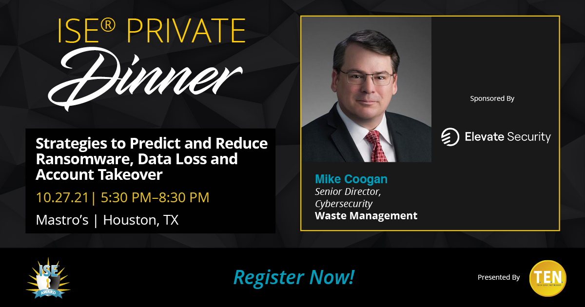 T.E.N. and ISE® Programs (@tenandise) on Twitter photo Join T.E.N. and <a href="/hello_Elevate/">Elevate Solutions</a> at this ISE® Private Dinner in Houston where we will discuss "Strategies to Predict and Reduce Ransomware, Data Loss and Account Takeover."
Details: 10/27 | 5:30pm | Mastro's in Houston, TX | Register: go.ten-inc.com/elevatehouston… Join T.E.N. and <a href="/hello_Elevate/">Elevate Solutions</a> at this ISE® Private Dinner in Houston where we will discuss "Strategies to Predict and Reduce Ransomware, Data Loss and Account Takeover."
Details: 10/27 | 5:30pm | Mastro's in Houston, TX | Register: go.ten-inc.com/elevatehouston…