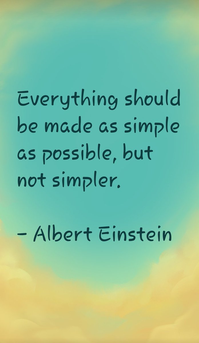 Everything should be made as simple as possible, but not simpler.

- Albert Einstein https://t.co/sGiIKPaScF