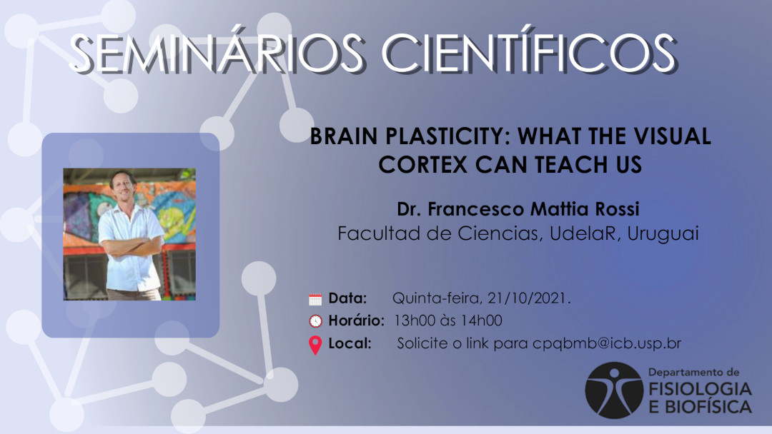 dfisioebiof's tweet photo. Seminários Científicos - Dr Francesco Mattia Rossi, Universidad de la República, Uruguay - "Brain plasticity: what the visual cortex can teach us" - 21/10/2021 - das 13h as 14h ... https://t.co/66JeFkByJR