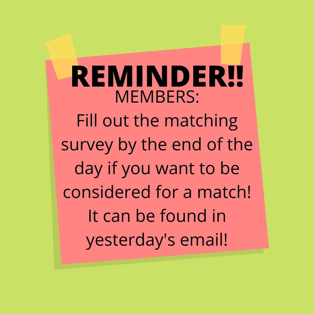 Members: fill out the matching survey by the end of today!!