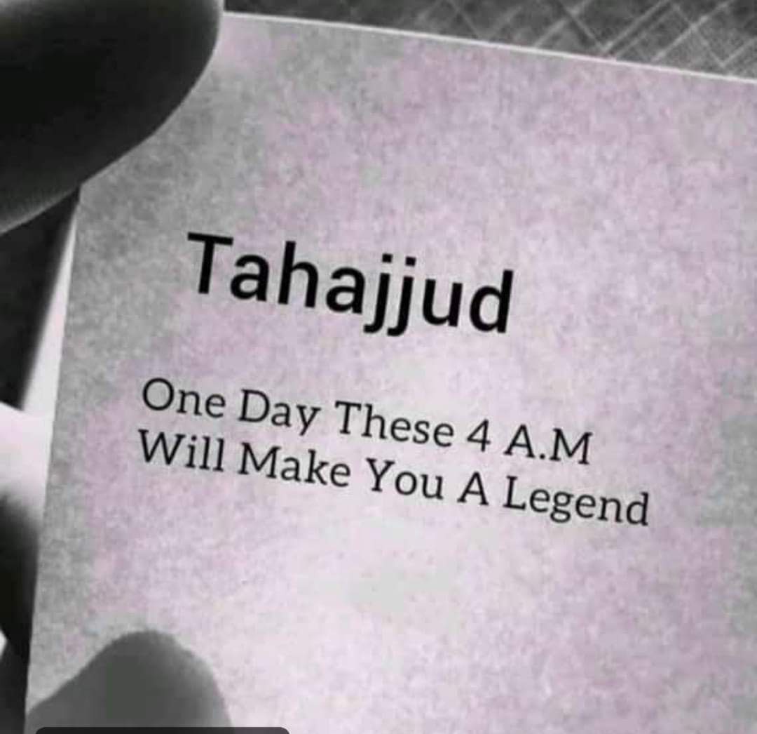 #TAHAJJUD
One day these 4:00 A.M will make you a legend.