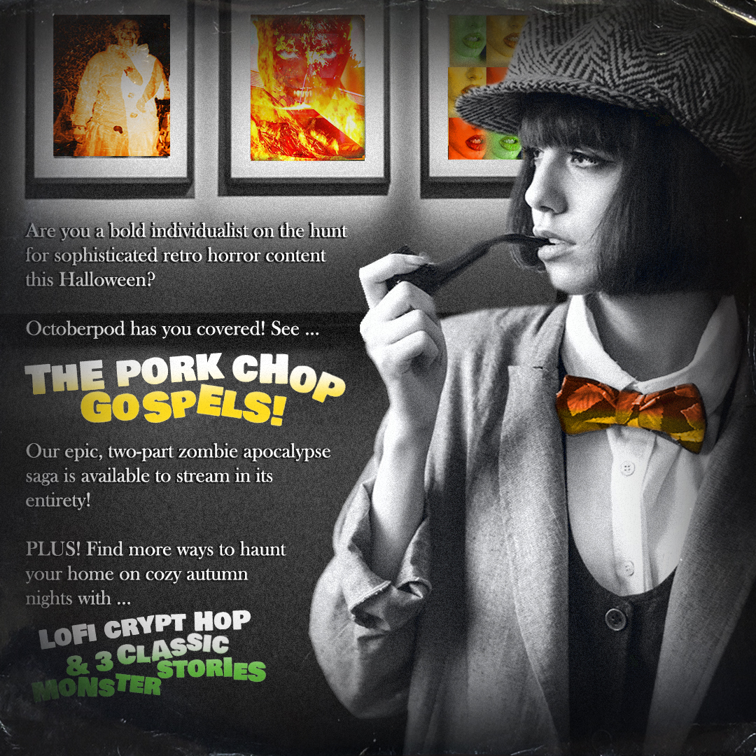 On the hunt for sophisticated retro horror content this #Halloween ?  OCTOBERPOD has you covered!

THE PORK CHOP GOSPELS, our 2-part zombie saga is now available to stream in its entirety... on YouTube!  

PLUS! LOFI CRYPT HOP &amp; 3 CLASSIC MONSTER STORIES (Links in tweet below 👇)