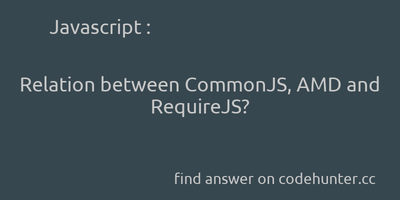 korohub's tweet image. Javascript: Relation between CommonJS, AMD and RequireJS? - #javascript - #module - #requirejs - #amd - #commonjs  - Answer link : codehunter.cc/a/javascript/r…