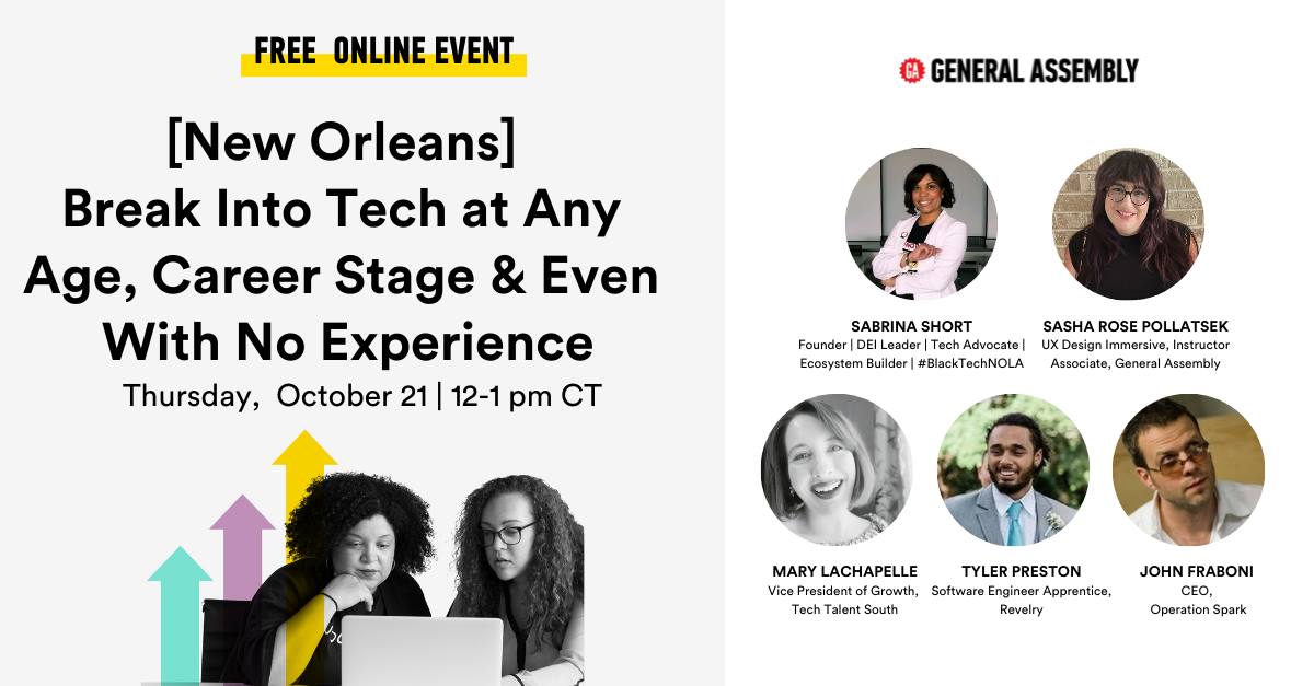 Free online panel discussion hosted by <a href="/GA/">General Assembly</a> - [New Orleans] Break Into Tech at Any Age, Career Stage &amp; Even With No Experience. 

Learn how you can start or advance your career in tech and digital in New Orleans. 

RSVP: ga.co/3lK08EY