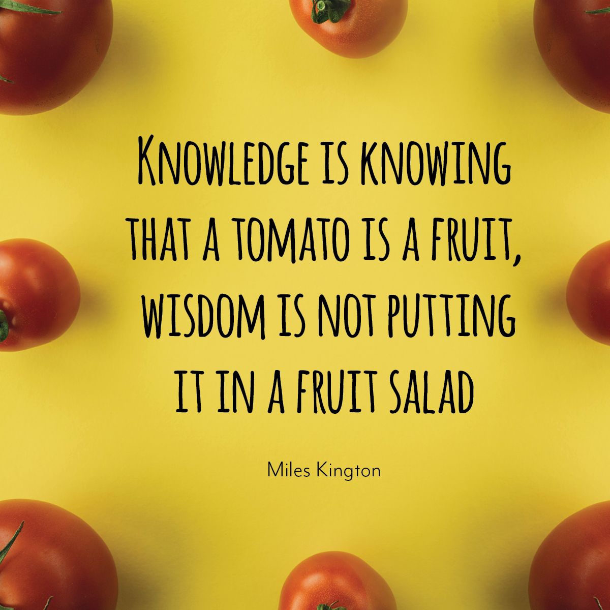 AFSNSW1's tweet photo. Knowledge is knowing that a tomato is a fruit, wisdom is not putting it in a fruit salad. https://t.co/Z4WI6JC6Gn