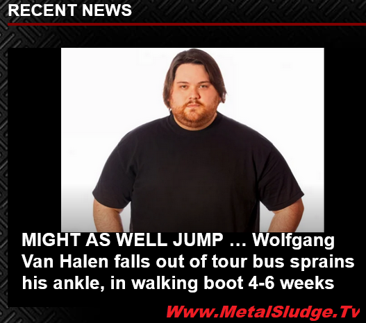 cskkdfgr's tweet photo. MIGHT AS WELL JUMP … 
Wolfgang Van Halen falls out of tour bus sprains his ankle, in walking boot 4-6 weeks
#wolfvanhalen #sprainedleg #falldowngoboom #ouch #vanhalen #wolfgangvanhalen #mammothwvh #jump #sludge #metalsludge 
https://t.co/xkGtN5Kjyg https://t.co/5v56X5Smp3