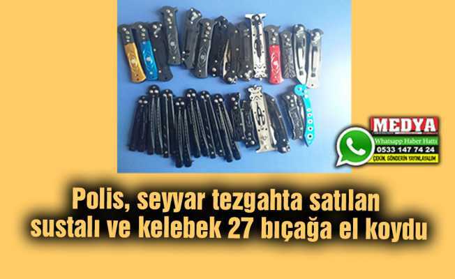 Polis, seyyar tezgahta satılan sustalı ve kelebek 27 bıçağa el koydu bit.ly/3m1OzJo