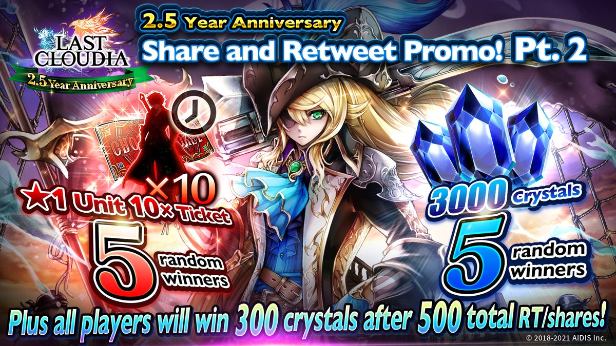 🔥2.5 Year Anniversary Promo Pt. 2🔥

Retweet this post and join #LastCloudia's celebration! You will have a chance to be one of the lucky winners who gets 3000 crystals and gacha tickets!

When 500 total RTs/shares are reached, all players will also get 300 crystals!💎