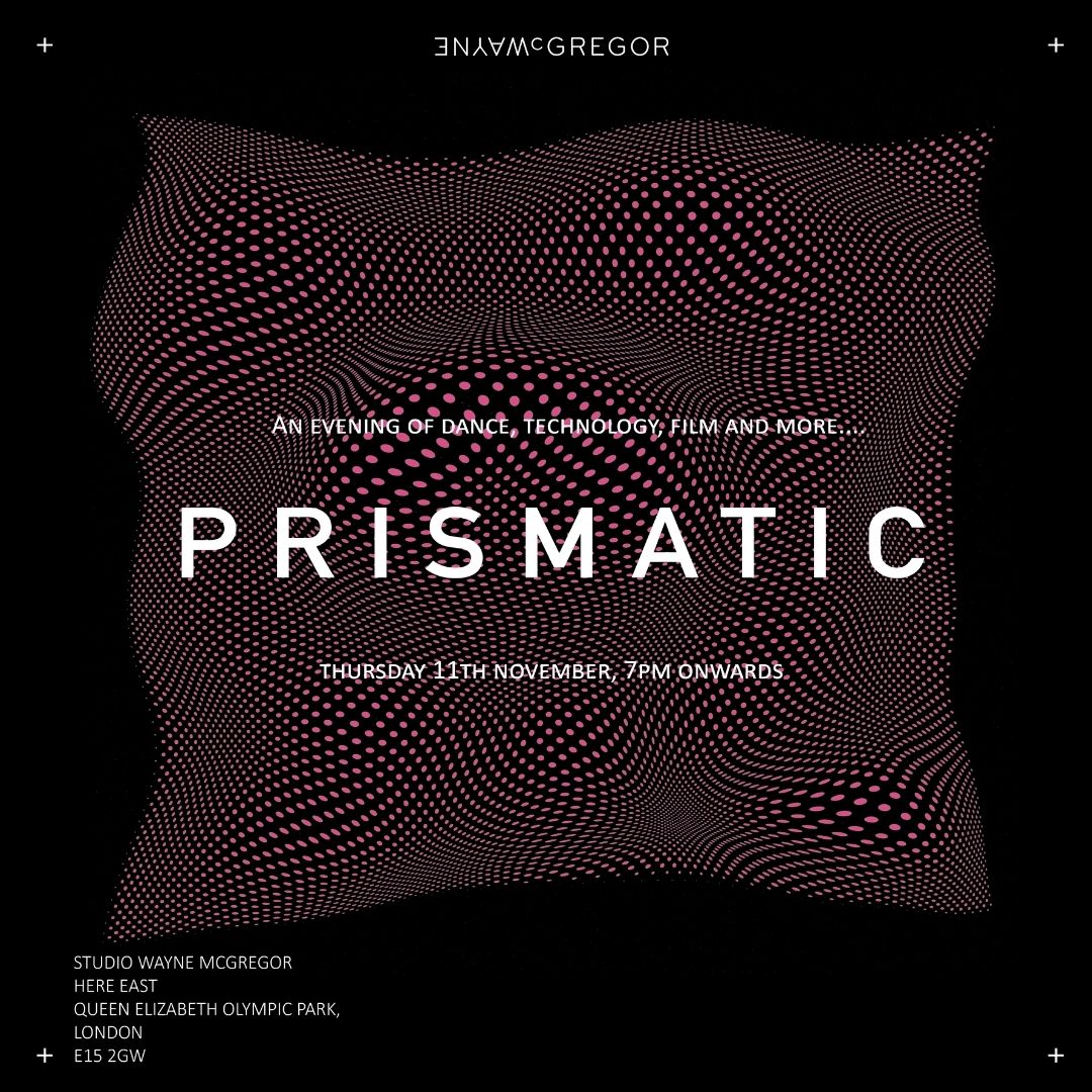 We are so excited to invite you to our first PRISMATIC event!

Join us on Thurs 11th November from 7pm at our studios <a href="/HereEast/">Here East</a> for an evening of dance, films from our archive, tech and more!

 We can’t wait to see you there! 

Click here to book: bit.ly/2YH51Wf