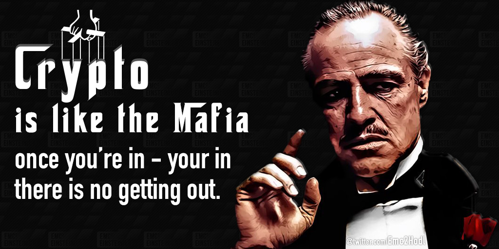 Emc2Hodl's tweet photo. #Crypto is like the #Mafia. Once you’re in – your in. There’s no getting out. https://t.co/ZsT331vuMC