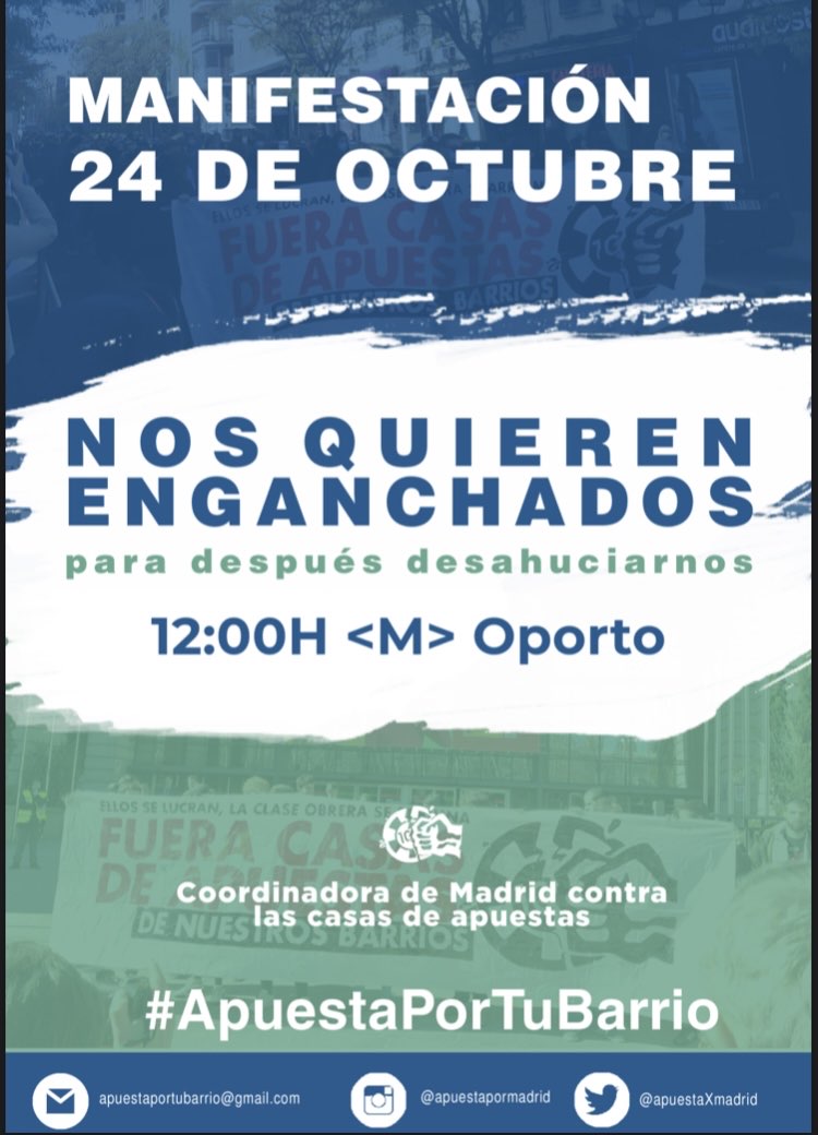 🔴MANIFESTACIÓN🔴

📢La lucha contra las casas de apuestas sigue más viva que nunca. Las empresas que controlan los locales de juego no sólo nos arruinan, sino que también nos desahucian de nuestras casas. 

🏘️ ¡ACUDE Y DIFUNDE!

📍<M> de Oporto 
📆 24 de octubre
⏱️ 12:00h