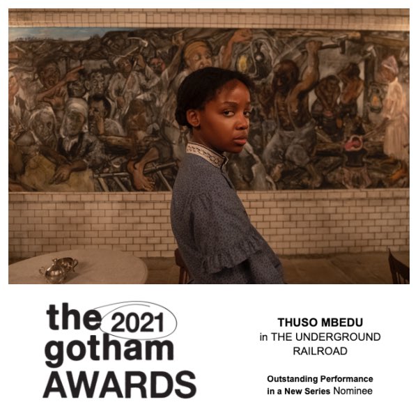Outstanding Performance in a New Series Nominee: THUSO MBEDU in THE UNDERGROUND RAILROAD #GothamAwards