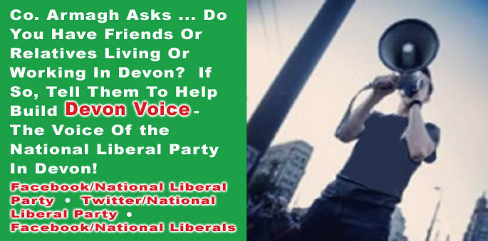 NationalLibera4's tweet photo. Co. Armagh Asks … Do You Have Friends Or Relatives Living Or Working In Devon? If So, Tell Them To Help Build Devon Voice - The Voice Of the National Liberal Party In Devon https://t.co/NTOXXz7U4S RT #NationalLiberalParty #CountyArmagh #DevonVoice #Devon https://t.co/dt1jSKARXt