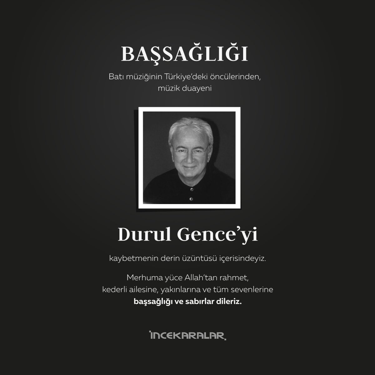 incekaralaras's tweet photo. Batı müziğinin Türkiye’deki öncülerinden, müzik duayeni Durul Gence’yi kaybetmenin derin üzüntüsü içerisindeyiz. Merhuma yüce Allah'tan rahmet, kederli ailesine, yakınlarına ve tüm sevenlerine başsağlığı ve sabırlar dileriz.
#DurulGence #İncekaralar https://t.co/yptsbtmLWx