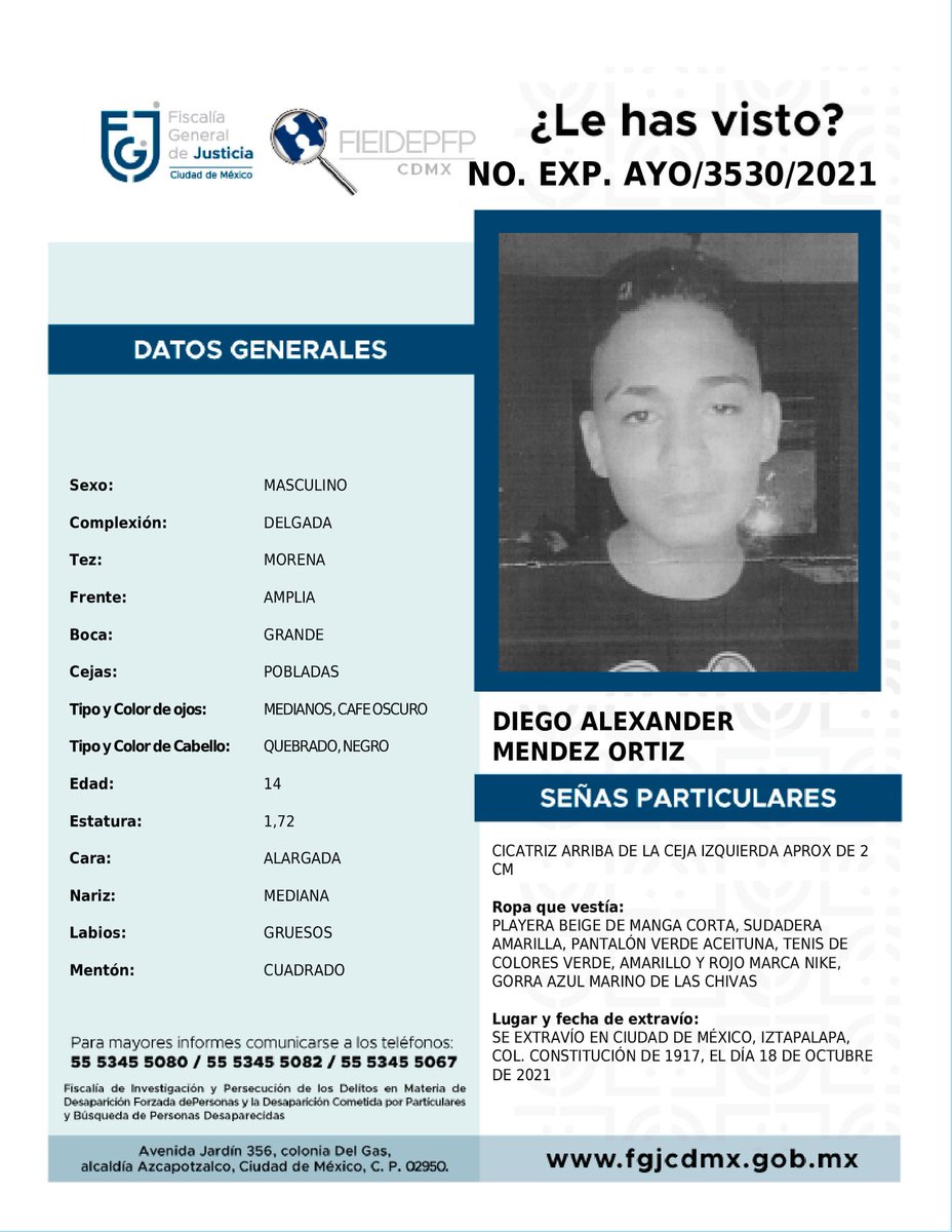 #TodosEnLaBúsqueda
Diego Alexander Mendez Ortíz
14 años #Desap 18/10/21
#CDMX #alcaldiaiztapalapa RT <a href="/ColoIztapalapa/">Colonial Iztapalapa</a> <a href="/vozdeiztapalapa/">La Voz de Iztapalapa</a> <a href="/IztapalapaRepor/">Iztapalapa Denuncia</a> <a href="/iztapalapaUHVG/">VecinoIztapalapa</a> <a href="/Alc_Iztapalapa/">Alcaldía Iztapalapa</a> <a href="/ClaraBrugadaM/">Clara Brugada Molina</a> <a href="/didier_breton5/">Didier Bretón</a> <a href="/botDesaparecidx/">BotDesaparecidx</a> <a href="/elconsejomx/">Consejo Ciudadano Mx</a> <a href="/JesusJCastilloV/">Jesús Castillo</a> <a href="/guerrerochipres/">Dr. Salvador Guerrero Chiprés</a>