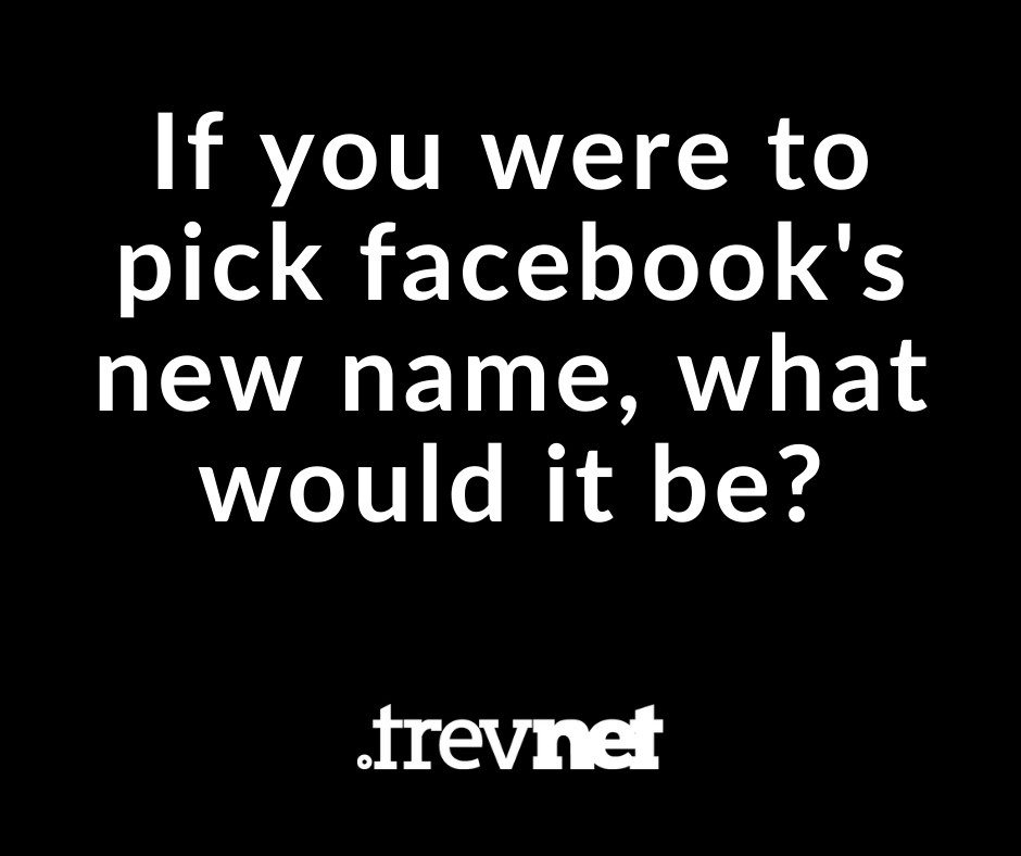 TrevNetMedia's tweet photo. It has been said that facebook is going to change its  name in pursuit of metaverse. Could be interesting...what would you rename it? https://t.co/GOX4QxZKUR