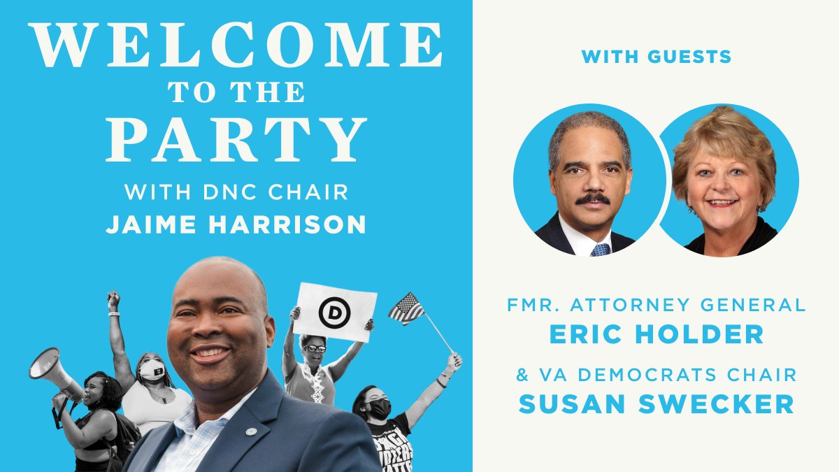 A graphic that says “Welcome to the Party with DNC Chair Jaime Harrison.” At the bottom is a photo of the Chair in a dark blue suit with cutouts of people who are holding up signs and megaphones and American flags. Next to that are a circle headshots of former Attorney General Eric Holder and VA Democrats Chair Susan Swecker with the words “former Attorney General Eric Holder and VA Democrats Chair Susan Swecker” underneath.