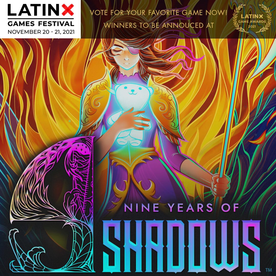 Vote for 9 Years of Shadows from <a href="/HALBERDSTUDIOS/">HALBERD STUDIOS - Mariachi Legends</a> to win an award at Latinx Game Awards 2021! #LXGF

Latinx Game Awards 2021 will be featured at The 3rd Annual Latinx Games Festival, Nov 20-21, 2021!

Last day to vote is Nov 1st 2021, register to vote here: LatinxGamesFestival.com/Vote