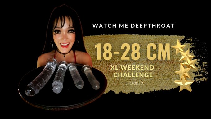 XL WEEKEND CHALLENGE by LAGNEIA Want to watch me deepthroat my 4 new favourites? Follow my XL CHALLENGE