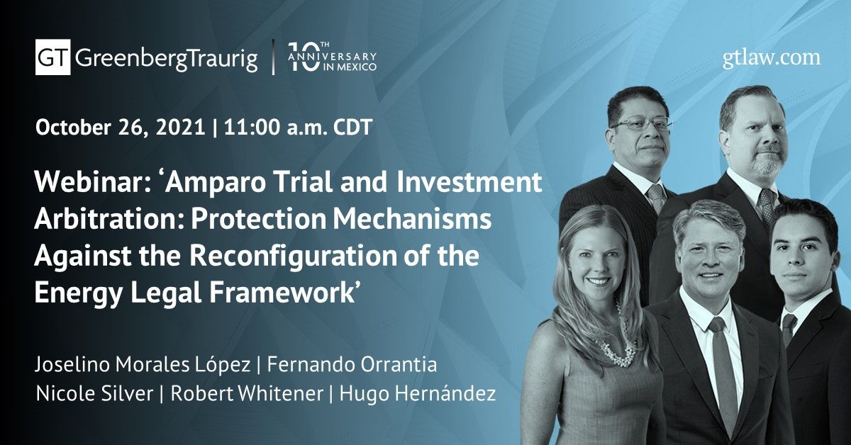 GT_Law's tweet photo. On Oct. 26 at 11 a.m. CDT, @GT_Law is presenting the webinar “Amparo Trial and Investment Arbitration: Protection Mechanisms Against the Reconfiguration of the Energy Legal Framework.” Presented in Spanish. More at https://t.co/oWFdAmqJy0. #EnergyLitigation #GTMexico10Years https://t.co/tel6Urowz9