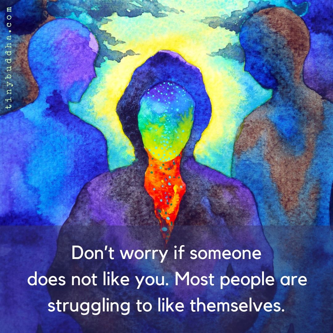 tinybuddha's tweet photo. Don't worry if someone doesn't like you. Most people are struggling to like themselves. https://t.co/jc9xtSyPfR