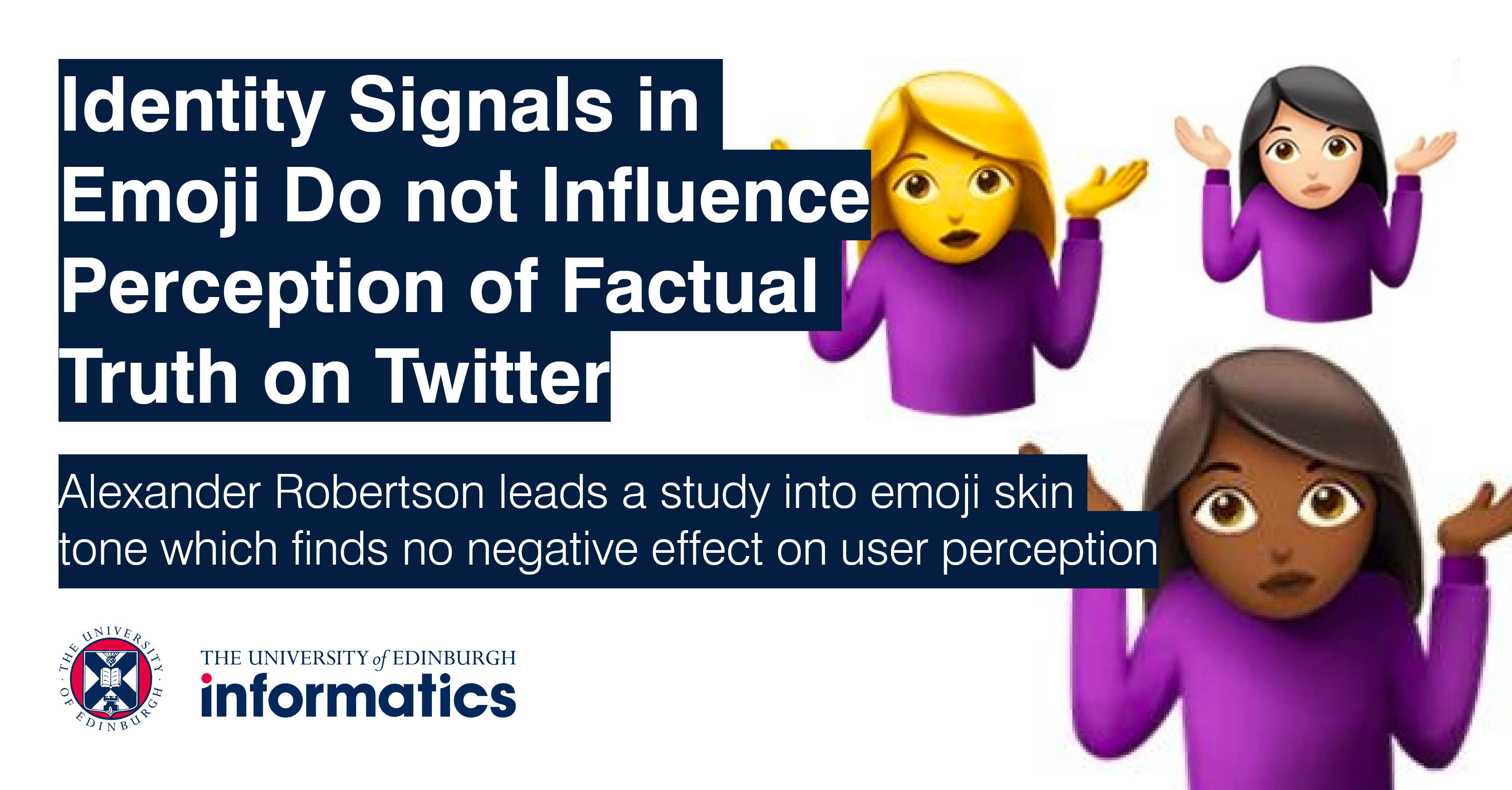 Normal plyndringer Interessant InformaticsEdinburgh on Twitter: "Alexander Robertson @a_d_robertson led a  study exploring the connection between identity signals &amp; beliefs when  considering the skin tone of an emoji against factual truth. Read more:  https://t.co/s0bafdLMCg #emoji2021