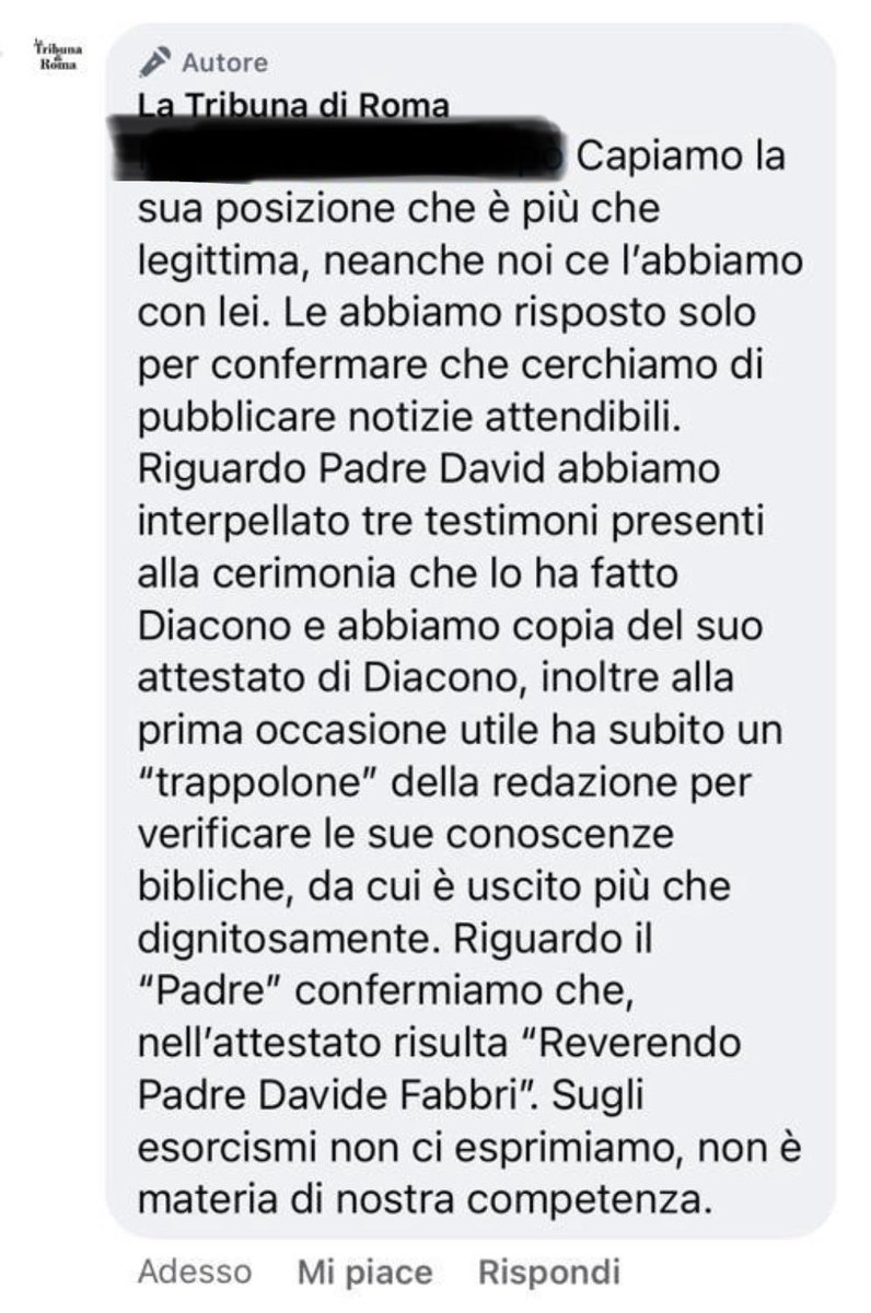 Fratelli e Sorelle, desidero riportare questa risposta del giornale: "La Tribuna di Roma", data a chi ha inveito contro di me e il suddetto giornale per aver riportato la notizia dell"esorcismo alla Porta dell'inferno, fatto il 15 Ottobre scorso
Buona giornata, vostro Padre David