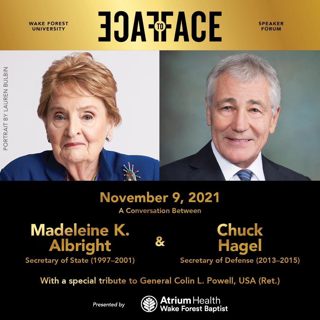 FacetoFaceWFU's tweet image. Former Secretary of Defense Chuck Hagel (2013-2015) will join Former Secretary of State Madeleine Albright (1997-2001) for the event on Nov. 9. 

There will be a special tribute to General Colin Powell at the beginning of the program. 

Please visit facetoface.wfu.edu