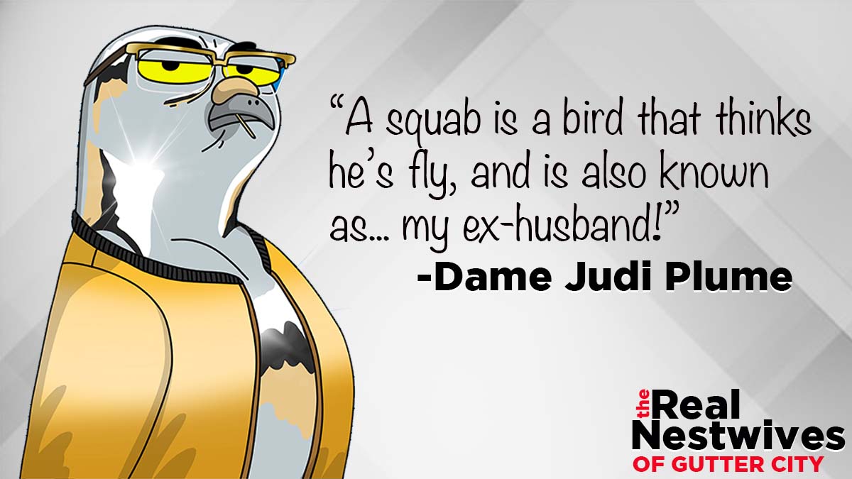 🚨 Casting Announcement 🚨

Hatched from a golden egg, Dame Judi Plume is newly single and ready to trade up to a pigeon worthy of her platinum status, but if she finds a young, hot pecker along the way, that’s coo. Follow her eggs-ploits as our final cast member!

#GutterCatGang