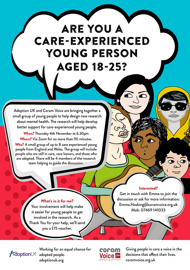 Are you a care-experienced young person aged 18-25? Adoption UK and Coram Voice are bringing together a small group of young people to help design new research about mental health.
Interested? Contact Emma: Emma.Hosking@coramvoice.org.uk