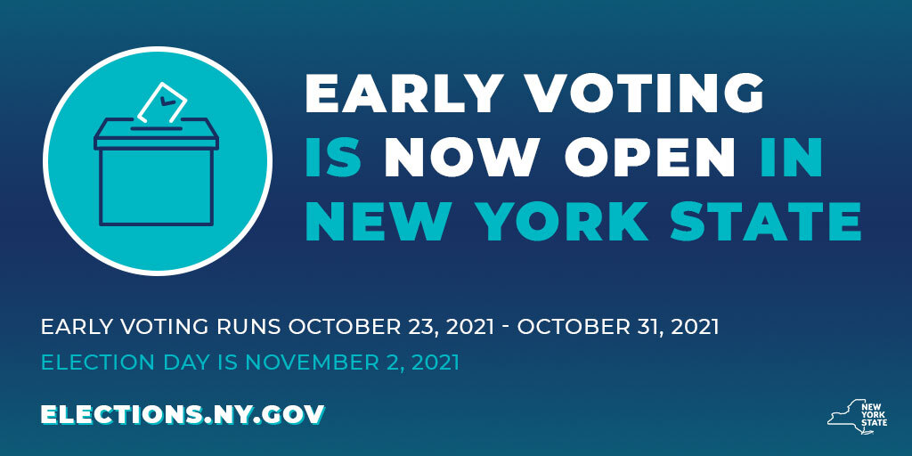 Early voting is now open in New York State.

Early voting runs October 23, 2021 - October 31, 2021
Election Day is November 2, 2021

elections.ny.gov