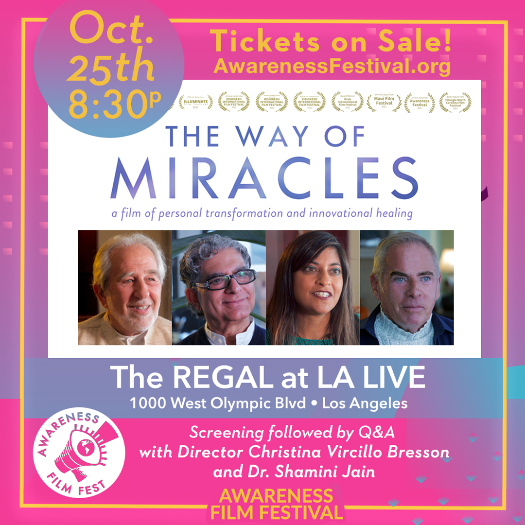I am excited to announce that The Way of Miracles film has been selected to be featured in the Awareness Film Festival. 
Monday Oct. 25th 8:30P at Regal LA Live.