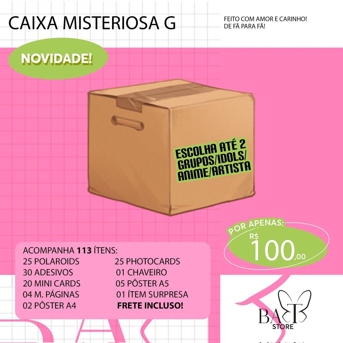 BAT_Store_'s tweet image. 🦋 Caixa Misteriosa G

📸|| Escolha os grupos/idols/animes/artistas 
🏷|| Pedido via DM
📫|| Envio em até 12 dias úteis 
💵|| Depósito, transferência, pix, paypal (taxa de R$4,50) ou boleto (taxa de R$3,50)
📩|| Frete Incluso 
🎁|| Acompanha brinde!
