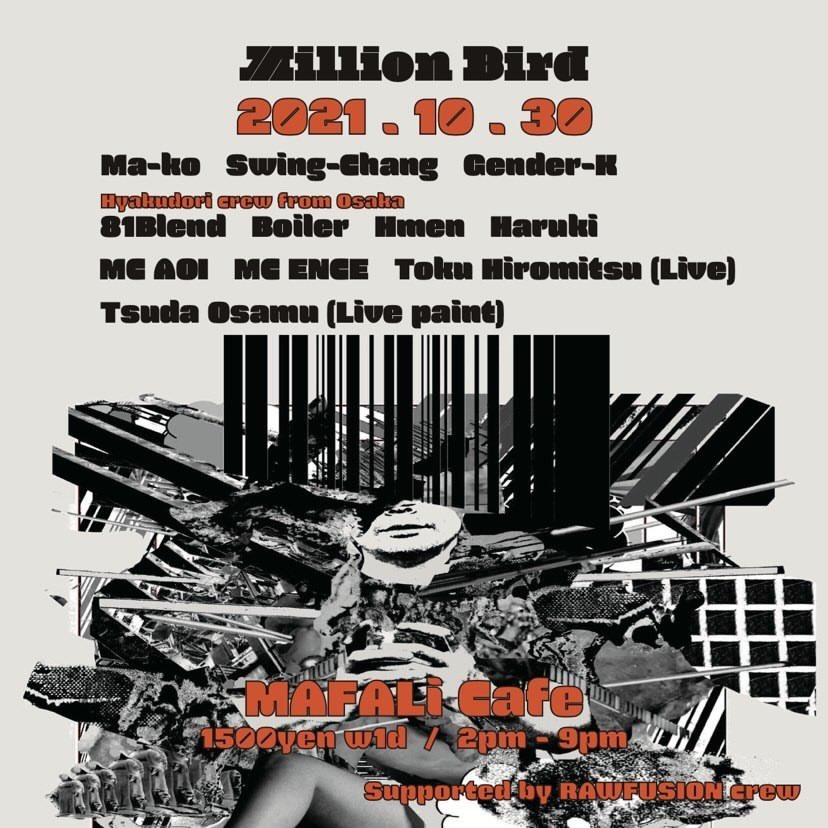 RAWFUSIONJP's tweet photo. Million Bird
10/30 土
3-9pm
at MAFALi Cafe

“RAWFUSION crew”
Ma-Ko, Swing-Chang, GENDER-K

“Hyakudori crew from Osaka"
81Blend, Boiler, Hmen, Haruki 
MC AOI, MC ENCE
Toku Hiromisu (Live)
Tsuda Osamu (Live paint) https://t.co/BJRqFDsEsl